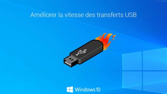 Améliorer la vitesse des transfert USB sous Windows 10