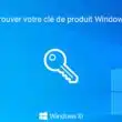 Trouver sa clé de produit Windows