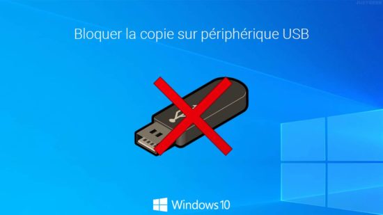 Bloquer la copie sur périphérique USB sous Windows 10