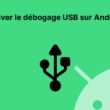 Activer le débogage USB sur Android
