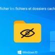 Afficher les fichiers et dossiers cachés dans Windows 10