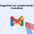 Supprimer son compte Gmail