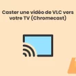 Caster une vidéo de VLC vers votre TV via Chromecast