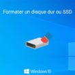 Formater un disque dur ou SSD sous Windows 10