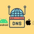 Changer DNS Android/iOS