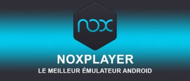 NoxPlayer : Le meilleur émulateur Android sur PC