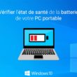 Windows 10 : vérifier l'état de santé de la batterie de votre PC portable