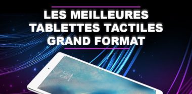 Les meilleures tablettes tactiles grand format