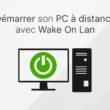 Démarrer un ordinateur à distance avec Wake On Lan