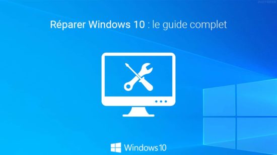 Réparer Windows 10 : le guide complet