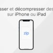 Compresser/décompresser des fichiers sur iPhone et iPad