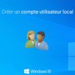 Créer un compte utilisateur local sous Windows 10