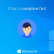 Créer un compte enfant dans Windows 10