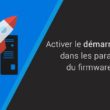 Activer le démarrage rapide dans les paramètres du firmware UEFI