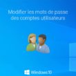 Modifier les mots de passe des comptes utilisateurs dans Windows 10