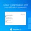 Windows 10 : activer la planification GPU pour de meilleures performances en jeu