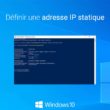 Définir une adresse IP fixe sous Windows 10