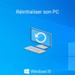 Réinitialiser son PC Windows 10