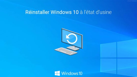 Réinstaller Windows 10 à l'état d'usine avec le « Redémarrage à zéro »