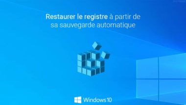 Windows 10 : restaurer le registre à partir de sa sauvegarde automatique