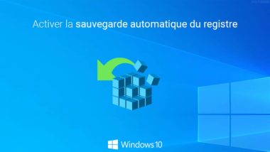 Windows 10 : activer la sauvegarde automatique du registre