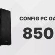 Config PC Gamer 850 euros