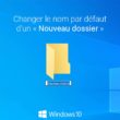 Changer le nom par défaut d'un « Nouveau dossier » dans Windows 10