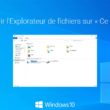 Windows 10 : ouvrir l'Explorateur de fichiers sur « Ce PC »