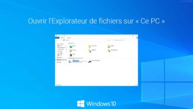 Windows 10 : ouvrir l'Explorateur de fichiers sur « Ce PC »