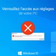 Windows 10 : interdire l’accès à certains paramètres de votre PC