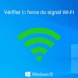 Vérifier la force du signal Wi-Fi dans Windows 10