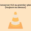 VLC au premier plan (toujours au-dessus)