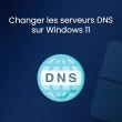 Changer les DNS sur Windows 11