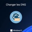 Changer les DNS sur Windows 11