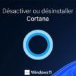 Désactiver ou désinstaller Cortana de Windows 11