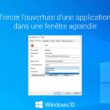 Forcer l'ouverture d'une application dans une fenêtre agrandie dans Windows 10