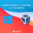 Installer Windows 10 sur Mac avec VirtualBox