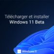 Télécharger et installer Windows 11 Beta