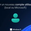 Créer un nouveau compte utilisateur sur Windows 11
