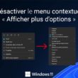Désactiver le nouveau menu contextuel « Afficher plus d'options » dans Windows 11