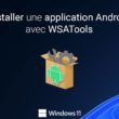 Installer une application Android sous Windows 11 avec WSATools