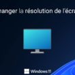 Comment changer la résolution de l'écran dans Windows 11