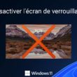 Désactiver l'écran de verrouillage de Windows 11