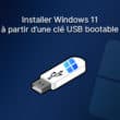 Installer Windows 11 à partir d'une clé USB bootable