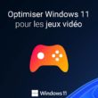 Optimiser Windows 11 pour les jeux vidéo