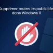 Supprimer les publicités dans Windows 11