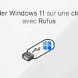 Installer Windows 11 sur une clé USB avec Rufus