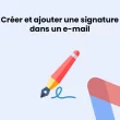 Créer et ajouter une signature sur Gmail