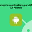 Changer les applications par défaut sur Android