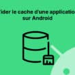 Vider le cache d'une application Android